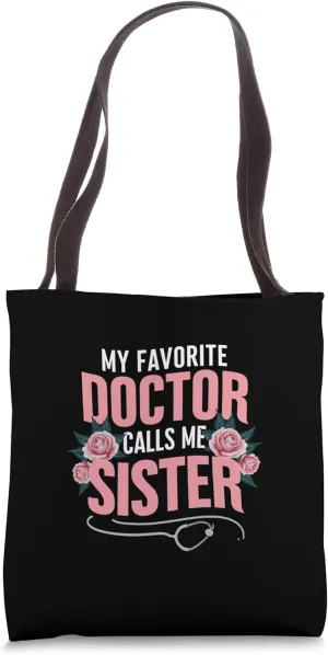 My Favorite Doctor Calls Me sister Flowers Mothers Day Tote Bag