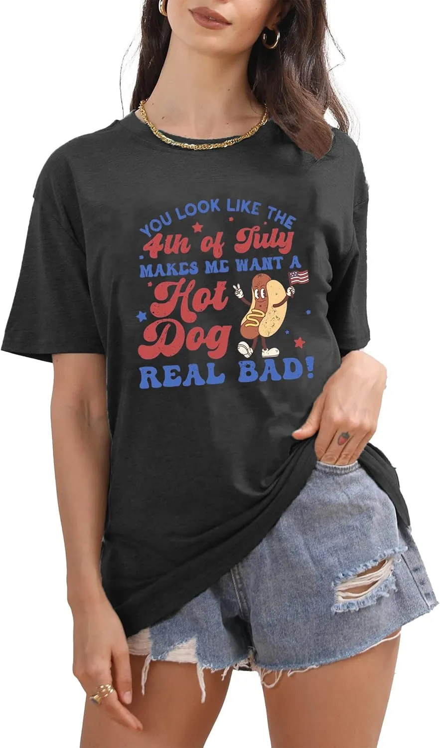 Women You Look Like 4th of July Makes Me Want A Hot Dog Real Bad Graphic Patriotic Shirts Vintage Memorial Tops Tee
